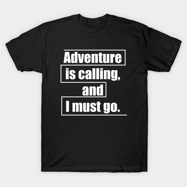 Adventure is calling, and I must go T-Shirt by Qasim